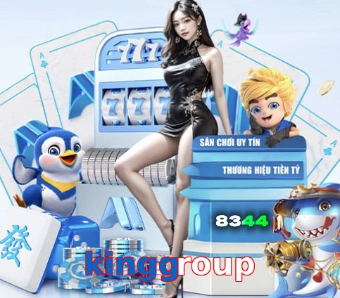 kinggroup – Nền tảng giải trí an toàn kinggroup